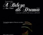A Casa da Cultura vai ter patente ao público a exposição “A Beleza do Drama”, de Ana Cravo, a partir de dia 31 de março e até 29 de abril.
