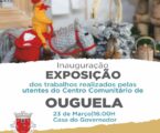 Inauguração da exposição dos trabalhos realizados pelas utentes, do Centro Comunitário de Ouguela, no dia 23 de março às 16:00h na Casa do Governado.