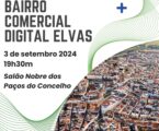 A Câmara Municipal de Elvas e a Associação Empresarial de Elvas realizam, no próximo dia 3 de setembro, a Sessão de Apresentação do Projeto Bairro Comercial Digital de Elvas