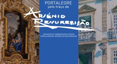 Exposição “Portalegre pelo traço de Arsénio da Ressurreição”, patente ao público de 23 de maio até 15 de agosto, na Galeria de São Sebastião.
