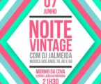 Noite Vintage (música dos anos 70, 80 e 90) com DJ JAlmeida  7 de junho (sábado)