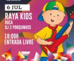 Este ano o Festival Raya tem um dia dedicado aos mais novos! No dia 6 de julho, a partir das 18:00h, não faltes ao Raya Kids, com Ruca e com DJ 3 Porquinhos