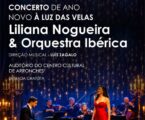 CONCERTO DE ANO NOVO À LUZ DAS VELAS | LILIANA NOGUEIRA & ORQUESTRA IBÉRICA (DIRIGIDA POR LUÍS ZAGALO)
