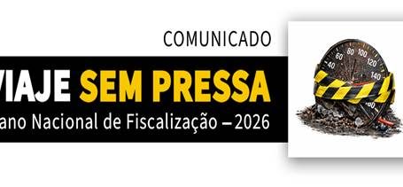 ANSR, GNR e PSP lançam campanha de segurança rodoviária “VIAJE SEM PRESSA” dedicada à velocidade     Plano Nacional de Fiscalização 2026